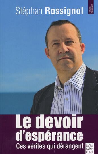 Couverture du livre « Le devoir d'espérance ; ces vérités qui dérangent » de Stephan Rossignol aux éditions Paris