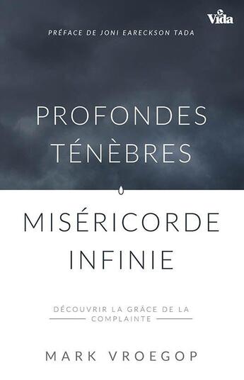 Couverture du livre « Profondes ténèbres, miséricorde infinie ; découvrir la grâce de la complainte » de Mark Vroegop aux éditions Vida