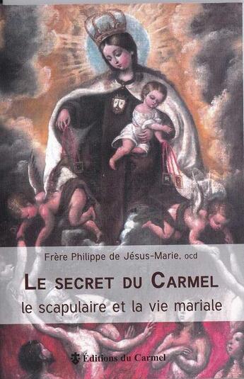 Couverture du livre « Secret du Carmel ; la spiritualité et la vie mariale » de Frere Philippe De Jesus-Marie aux éditions Carmel