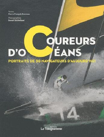 Couverture du livre « Coureurs d'océans ; portraits de 30 navigateurs d'aujourd'hui » de Benoit Stichelbaut et Pierre-Francois Bonnot aux éditions Le Telegramme Editions