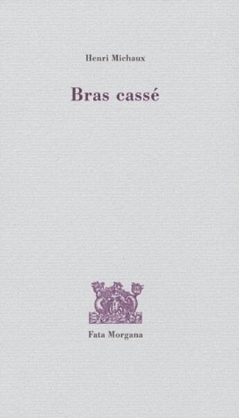 Couverture du livre « Bras cassé » de Henri Michaux aux éditions Fata Morgana