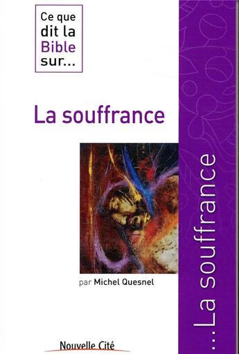 Couverture du livre « Ce que dit la Bible sur... t.36 : la souffrance » de Michel Quesnel aux éditions Nouvelle Cite