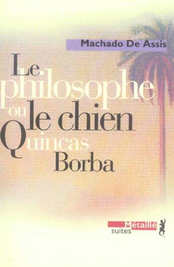 Couverture du livre « Le philosophe ou le chien Qunicas Borba » de Machado De Assis aux éditions Metailie