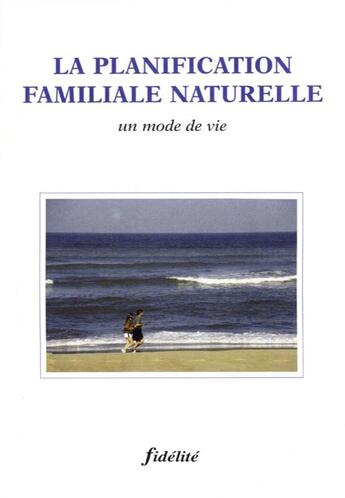 Couverture du livre « La planification familiale naturelle ; un mode de vie » de Cpfn aux éditions Fidelite