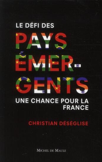 Couverture du livre « Le défi des pays émergents ; une chance pour la France » de Christian Deseglise aux éditions Michel De Maule