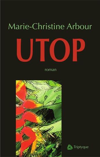 Couverture du livre « Utop » de Marie-Christine Arbour aux éditions Triptyque