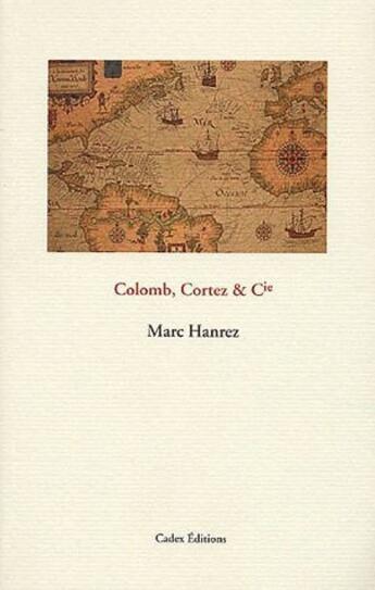 Couverture du livre « Colomb, Cortez & Cie » de Marc Hanrez aux éditions Cadex