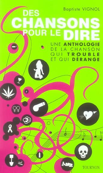 Couverture du livre « Des Chansons Pour Le Dire ; Une Anthologie De La Chanson Qui Trouble Et Qui Derange » de Baptiste Vignol aux éditions Tournon