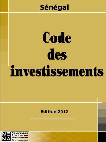 Couverture du livre « Sénégal ; code des investissements » de  aux éditions Nouvelles Editions Numeriques Africaines