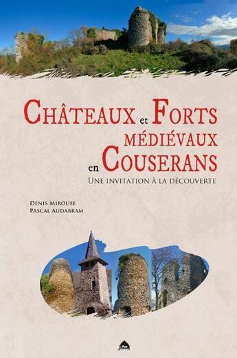 Couverture du livre « Château et forts médiévaux en Couserans ; une invitation à la découvertre » de Denis Mirouze et Pascal Audabram aux éditions Le Pas D'oiseau