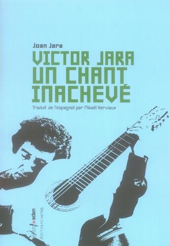 Couverture du livre « Victor Jara, un chant inachevé » de Jara Joan aux éditions Aden Belgique