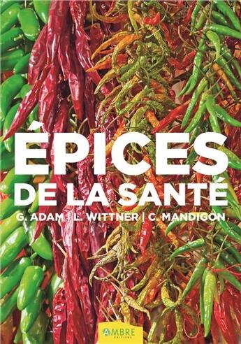 Couverture du livre « Épices de la santé (4e édition) » de Laurence Wittner et Catherine Mandigon et Geraldine Adam aux éditions Ambre