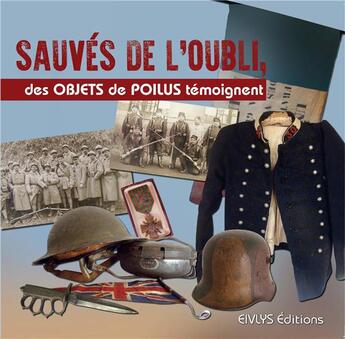 Couverture du livre « Sauvés de l'oubli ; des objets de poilus témoignent » de Jean-Louis W. Maure aux éditions Eivlys