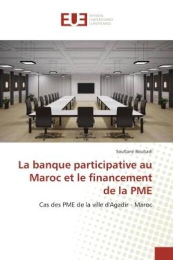 Couverture du livre « La banque participative au maroc et le financement de la pme - cas des pme de la ville d'agadir - ma » de Bouhadi Soufiane aux éditions Editions Universitaires Europeennes