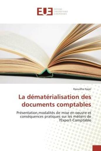 Couverture du livre « La dématérialisation des documents comptables ; présentation, modalités de mise en oeuvre et conséquences pratiques sur les métiers de l'expert-comptable » de Raoudha Najar aux éditions Editions Universitaires Europeennes