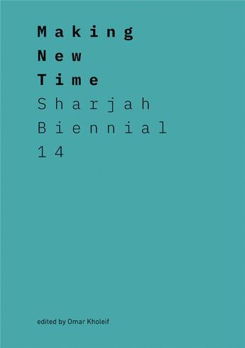 Couverture du livre « Making new time sharjah biennial 14: leaving the echo chamber » de Omar Kholeif aux éditions Prestel