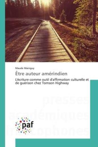 Couverture du livre « Etre auteur amerindien - l'ecriture comme outil d'affirmation culturelle et de guerison chez tomson » de Mainguy Maude aux éditions Presses Academiques Francophones