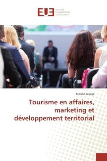 Couverture du livre « Tourisme en affaires, marketing et developpement territorial » de Lesage Manon aux éditions Editions Universitaires Europeennes