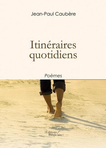 Couverture du livre « Itinéraires quotidiens » de Jean-Paul Caubere aux éditions Baudelaire