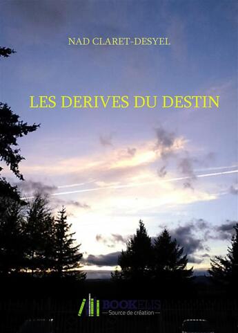 Couverture du livre « Les dérives du destin » de Claret-Desyel Nad aux éditions Bookelis