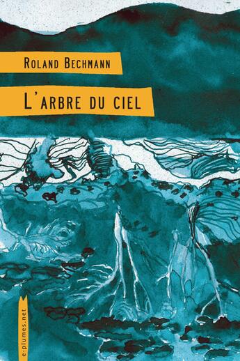 Couverture du livre « L'arbre du ciel » de Roland Bechmann aux éditions Serpent A Plumes