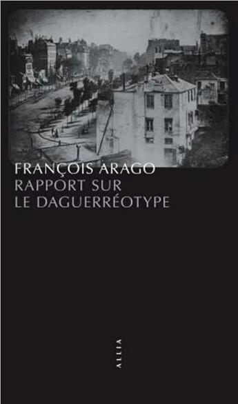 Couverture du livre « Rapport sur le daguerréotype » de Francois Arago aux éditions Allia