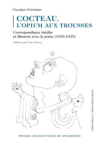 Couverture du livre « Cocteau, l'opium aux trousses : correspondance inédite et illustrée avec le poète (1928-1929) » de Georges Greciano aux éditions Pu De Strasbourg