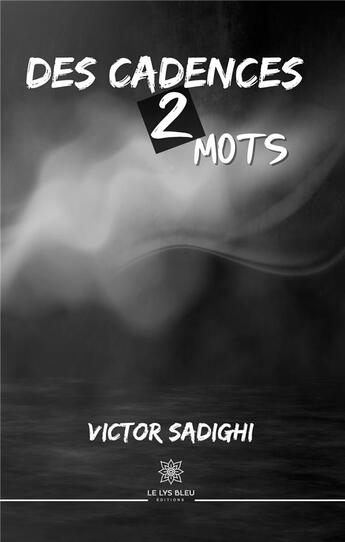 Couverture du livre « Des cadences 2 mots » de Victor Sadighi aux éditions Le Lys Bleu