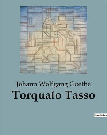 Couverture du livre « Torquato Tasso » de Goethe Johann W aux éditions Culturea