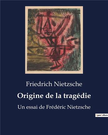 Couverture du livre « Origine de la tragédie : Un essai de Frédéric Nietzsche » de Friedrich Nietzsche aux éditions Culturea