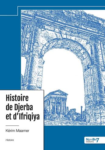 Couverture du livre « Histoire de Djerba et d'Ifriqiya » de Kerim Maamer aux éditions Nombre 7