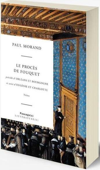 Couverture du livre « Le procès de Fouquet ; Orléans et Bourgogne ; Eugenie et Charlotte » de Paul Morand aux éditions Passages