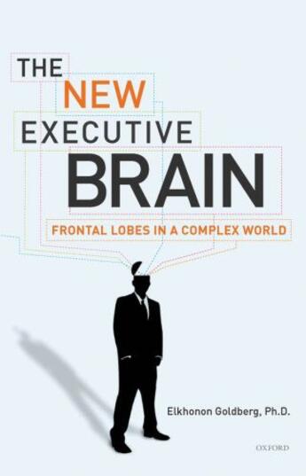 Couverture du livre « The New Executive Brain: Frontal Lobes in a Complex World » de Elkhonon Goldberg aux éditions Oxford University Press Usa