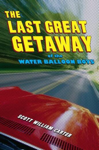 Couverture du livre « The Last Great Getaway of the Water Balloon Boys » de Carter Scott William aux éditions Simon & Schuster Books For Young Readers