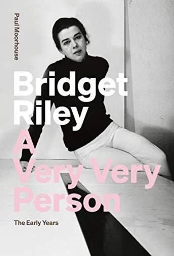 Couverture du livre « Bridget Riley : a very very person the early years » de Paul Moorhouse aux éditions Acc Art Books