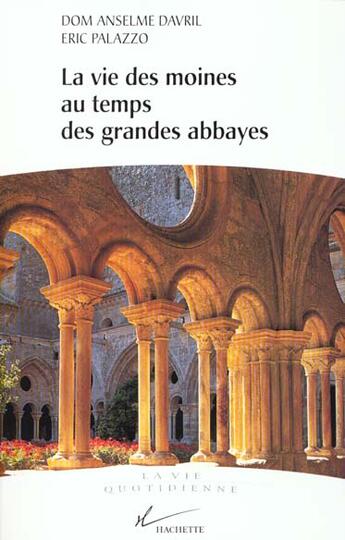 Couverture du livre « La Vie Des Moines Au Temps Des Grandes Abbayes » de Davril-A+Palazzo-E aux éditions Hachette Litteratures