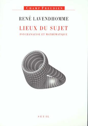 Couverture du livre « Lieux du sujet. psychanalyse et mathematique » de Rene Lavendhomme aux éditions Seuil