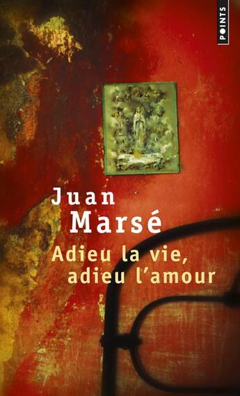 Couverture du livre « Adieu la vie, adieu l'amour » de Juan Marse aux éditions Points
