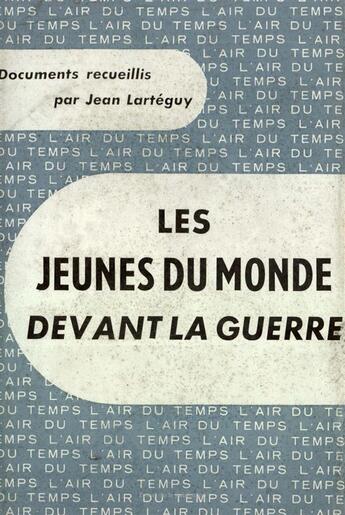 Couverture du livre « Les jeunes du monde devant la guerre » de Jean Larteguy aux éditions Gallimard