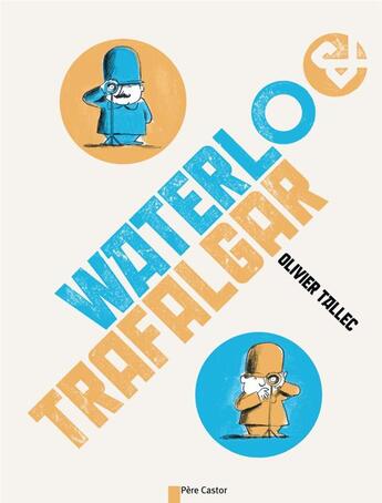 Couverture du livre « Waterlo & Trafalgar » de Olivier Tallec aux éditions Pere Castor