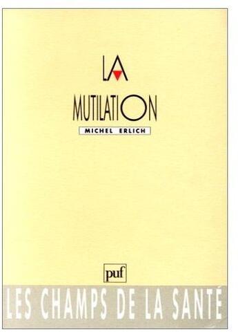 Couverture du livre « La mutilation » de Erlich M. aux éditions Puf