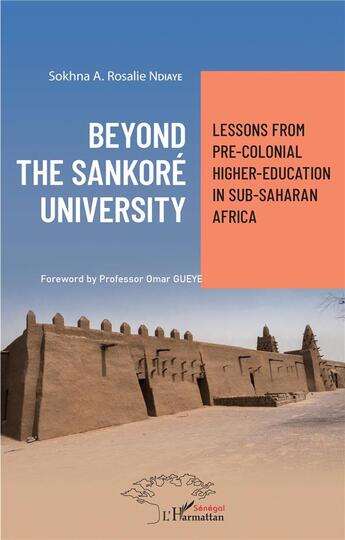 Couverture du livre « Beyond the sankore university : lessons from pre-colonial higher-education in sub-saharan Africa » de Sokhana E. Rosalie Ndiaye aux éditions L'harmattan