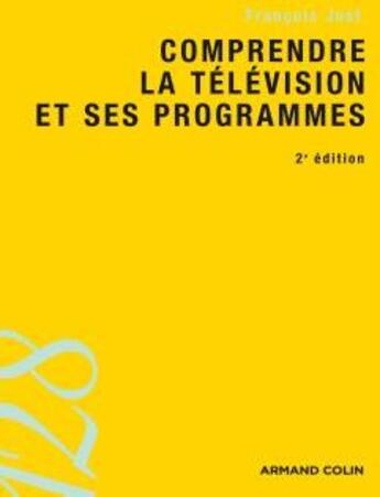 Couverture du livre « Comprendre la télévision et ses programmes (2e édition) » de Francois Jost aux éditions Armand Colin