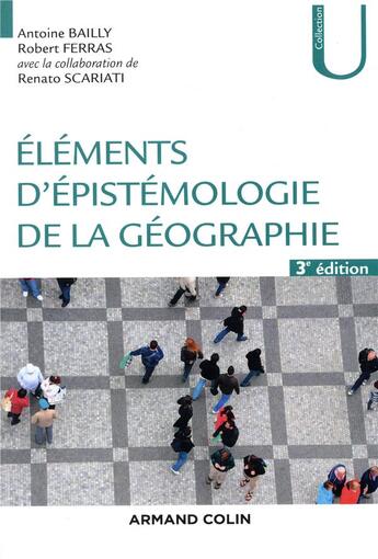 Couverture du livre « Éléments d'épistémologie de la géographie (3e édition) » de Antoine Bailly et Robert Ferras et Renato Scariati aux éditions Armand Colin