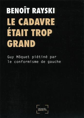 Couverture du livre « Le cadavre était trop grand ; Guy Môquet piétiné par le conformisme de gauche » de Benoit Rayski aux éditions Denoel