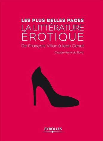 Couverture du livre « La litérrature érotique ; de François Villon à Jean Genet » de Claude-Henry Du Bord aux éditions Eyrolles