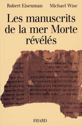 Couverture du livre « Les Manuscrits de la mer Morte révélés : Choix, traduction et interprétation de 50 textes clefs inédits » de Michael Wise et Robert Eisenman aux éditions Fayard