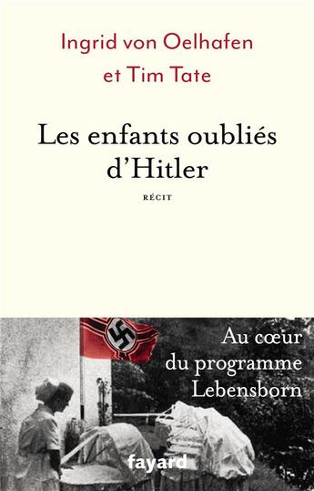 Couverture du livre « Les enfants oubliés d'Hitler » de Ingrid Von Oelhafen et Tim Tate aux éditions Fayard