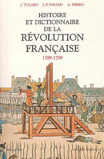 Couverture du livre « Histoire et dictionnaire de la Révolution Française (1789-1799) - NE » de Collectif/Fayard aux éditions Bouquins