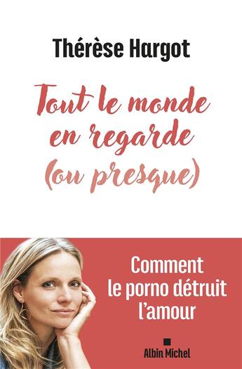 Couverture du livre « Tout le monde en regarde (ou presque) : Comment le porno détruit l'amour » de Therese Hargot aux éditions Albin Michel